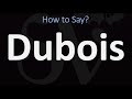 How to Pronounce Dubois (CORRECTLY)