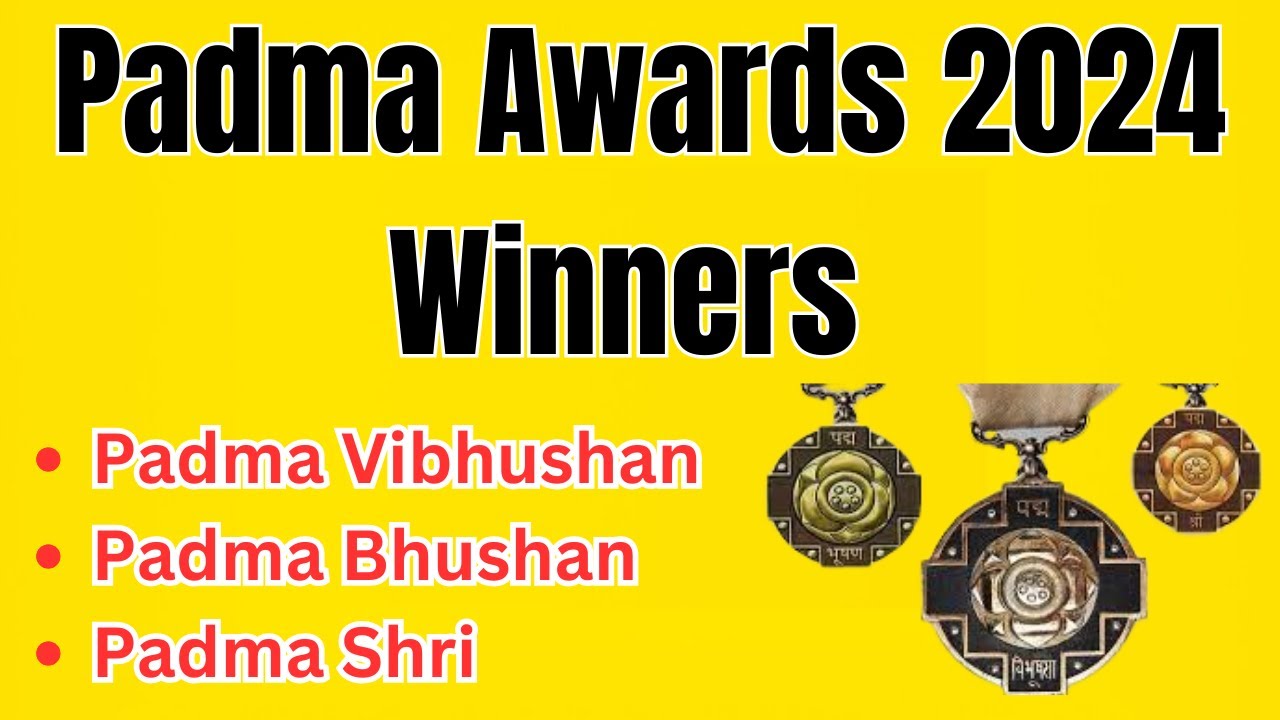 Padma Awards 2024 Winners, Padma Bhushan Award, Padma Vibhushan Award ...