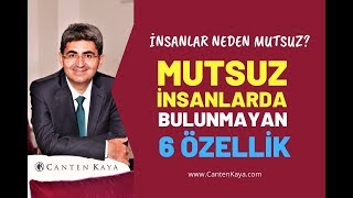 İNSANLAR NEDEN MUTSUZ? MUTSUZ İNSANLARDA BULUNMAYAN 6 ÖZELLİK | Canten Kaya