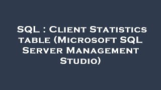 SQL : Client Statistics table (Microsoft SQL Server Management Studio)
