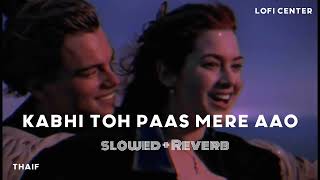 Kabhi Toh Paas Mere Aao (Slowed Reverb) Song | Parwan khan | Lofi center | Tm
