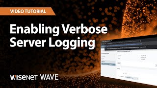 Wisenet WAVE: Enabling Verbose Server Logging