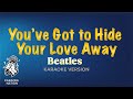 Beatles - You've Got To Hide Your Love Away (Karaoke Song with Lyrics)