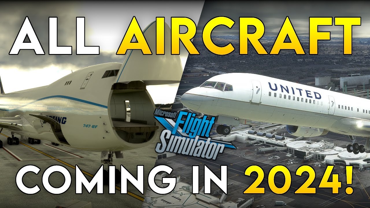 All AIRCRAFT Coming To MSFS In 2024! (Hopefully!) - YouTube