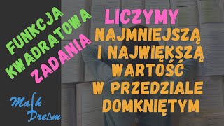 Najmniejsza i największa wartość w przedziale domkniętym - Funkcja kwadratowa - ZADANIA