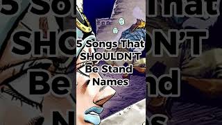 Songs that SHOULDN’T be Stand Names