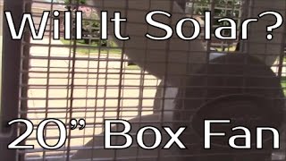 Will It Solar? - 20" Box Fan
