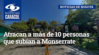 Atracan a más de 10 personas que subían a Monserrate