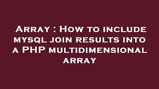 Array : How to include mysql join results into a PHP multidimensional array
