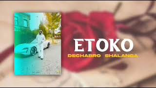 Dechabro shalanga - ETOKO ( Official audio )