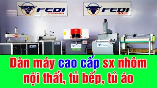 Máy cắt nhôm nội thất cánh kính | Dàn máy sản xuất nhôm nội thất cao cấp | Vượng Fedi 0787 359 090