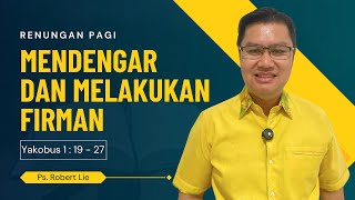 RENUNGAN PAGI | MENDENGAR DAN MELAKUKAN FIRMAN | PS ROBERT LIE