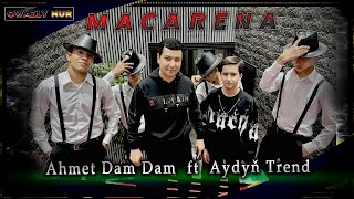 Ayy Macarena - Ahmet Dam Dam ft Aydyn Trend