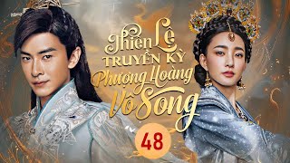 THIÊN LỆ TRUYỀN KỲ : PHƯỢNG HOÀNG VÔ SONG - Tập 48 | Siêu Phẩm Phim Cổ Trang Bom Tấn Cực Hot 2025