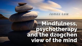 Mindfulness, psychotherapy and the dzogchen view of mind. Tallinn 10.2015