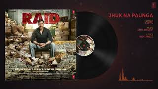 Jhuk Na Paunga Full Audio Song ¦ RAID ¦ Ajay Devgn ¦ Ileana D'Cruz  ¦ T Series