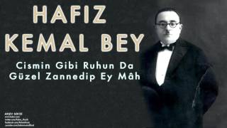 Hafız Kemal Bey -  Cismin Gibi Ruhun Da Güzel Zannedip Ey Mâh  [ Arşiv Serisi © 2006 Kalan Müzik ]