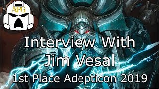 Interview with Jim Vesal - 1st Place Adepticon 2019