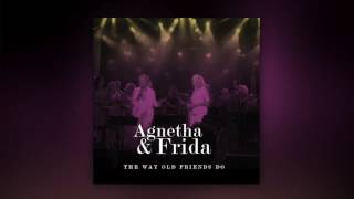 Agnetha & Frida (ABBA) - The Way Old Friends Do (Audio Live 2016)