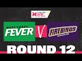 Fever v Firebirds | SSN 2022 Round 12 | Full Match | Suncorp Super Netball