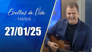 Escolhas Da Vida - Matutino | 27/01/25 | Dalcides Biscalquin