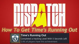 Dispatch - How To Get The Time's Running Out Achievement - Completed a Hacking Level With 5 Seconds