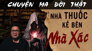 [TẬP 1669] Chuyện Ma Có Thật : NHÀ THUỐC KẾ BÊN NHÀ XÁC