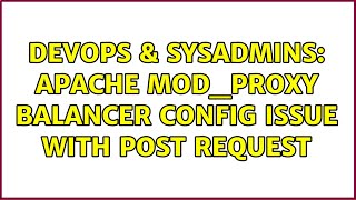 DevOps & SysAdmins: Apache mod_proxy balancer config issue with POST request