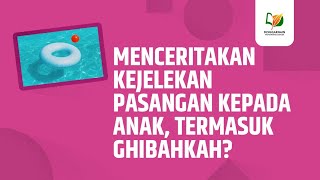 Menceritakan Kejelekan Pasangan kepada Anak, Termasuk Ghibahkah