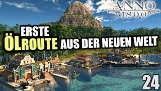 Anno 1800 - 24 - Erste Ölroute [ Anno 1800 Deutsch Gameplay | Let's Play ]