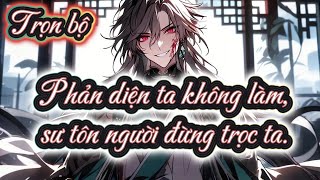 Phản diện ta không làm,sư tôn người đừng trọc ta full