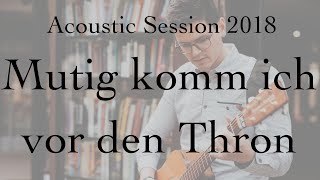 Acoustic Session I Mutig komm ich vor den Thron 2014 I Benjamin Brecht [Rend Collective Cover]