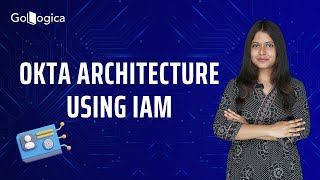 OKTA Architecture Using IAM & Creating OKTA Account | GoLogica