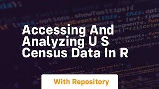 Accessing and analyzing u s census data in r