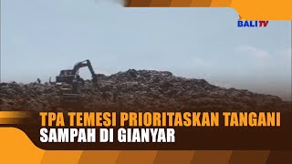 TPA TEMESI PRIORITASKAN TANGANI SAMPAH DI GIANYAR