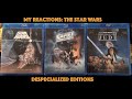 MY REACTIONS: The Star Wars Despecialized Editions