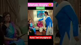 Mehak Angry 😡 moment kaisi Teri khudgharzi #kaisiterikhudgarzi