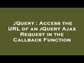 jQuery : Access the URL of an jQuery Ajax Request in the Callback Function