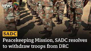 Peacekeeping Mission, SADC resolves to withdraw troops from DRC