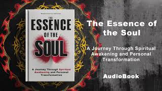 The Essence of the Soul: A Journey Through Spiritual Awakening and Personal Transformation AudioBook