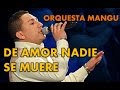 DE AMOR NADIE SE MUERE - Orquesta Mangu