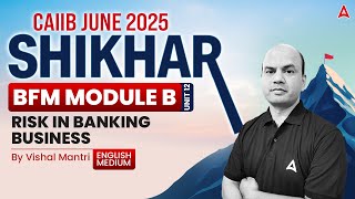 📊 Shikhar CAIIB June 2025 | BFM Module-B | U-12 | Risk in Banking Business | By Vishal Sir 🌍