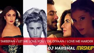 Tareefan / Let Me Love You / Dil Diyaan Gallan / Love Me Harder | DJ Harshal Mashup