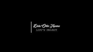 DIDU OTILO TIYAMO - ARTHUR GALUANTA COVER BY LIPUU PROJECT