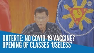 Duterte: No COVID-19 vaccine? Opening of classes 'useless'