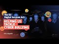 The EU Digital Services Act - Helping us tackle cyber bullying