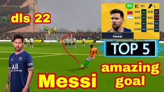 dls 22 lionel messi top 5 amazing goal || lionel messi top 5 goal ||