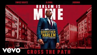 Godfather of Harlem - Cross the Path (Audio) ft. Swizz Beatz, A.CHAL, Jidenna