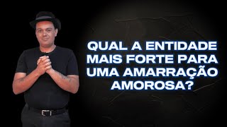 Qual a Entidade Mais Forte Para Uma Amarração Amorosa?