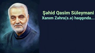 Şəhid Qasim Süleymani Xanım Zəhra (s.ə) haqqında...